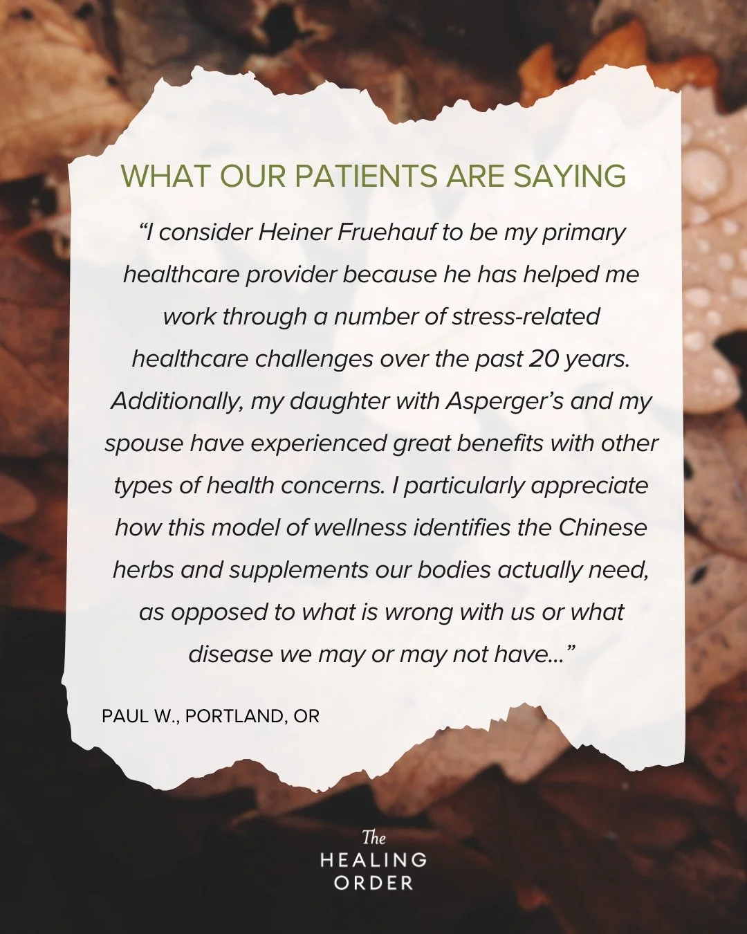&ldquo;I consider Heiner Fruehauf to be my primary healthcare provider because he has helped me work through a number of stress-related healthcare challenges over the past 20 years. Additionally, my daughter with Asperger&rsquo;s and my spouse have e