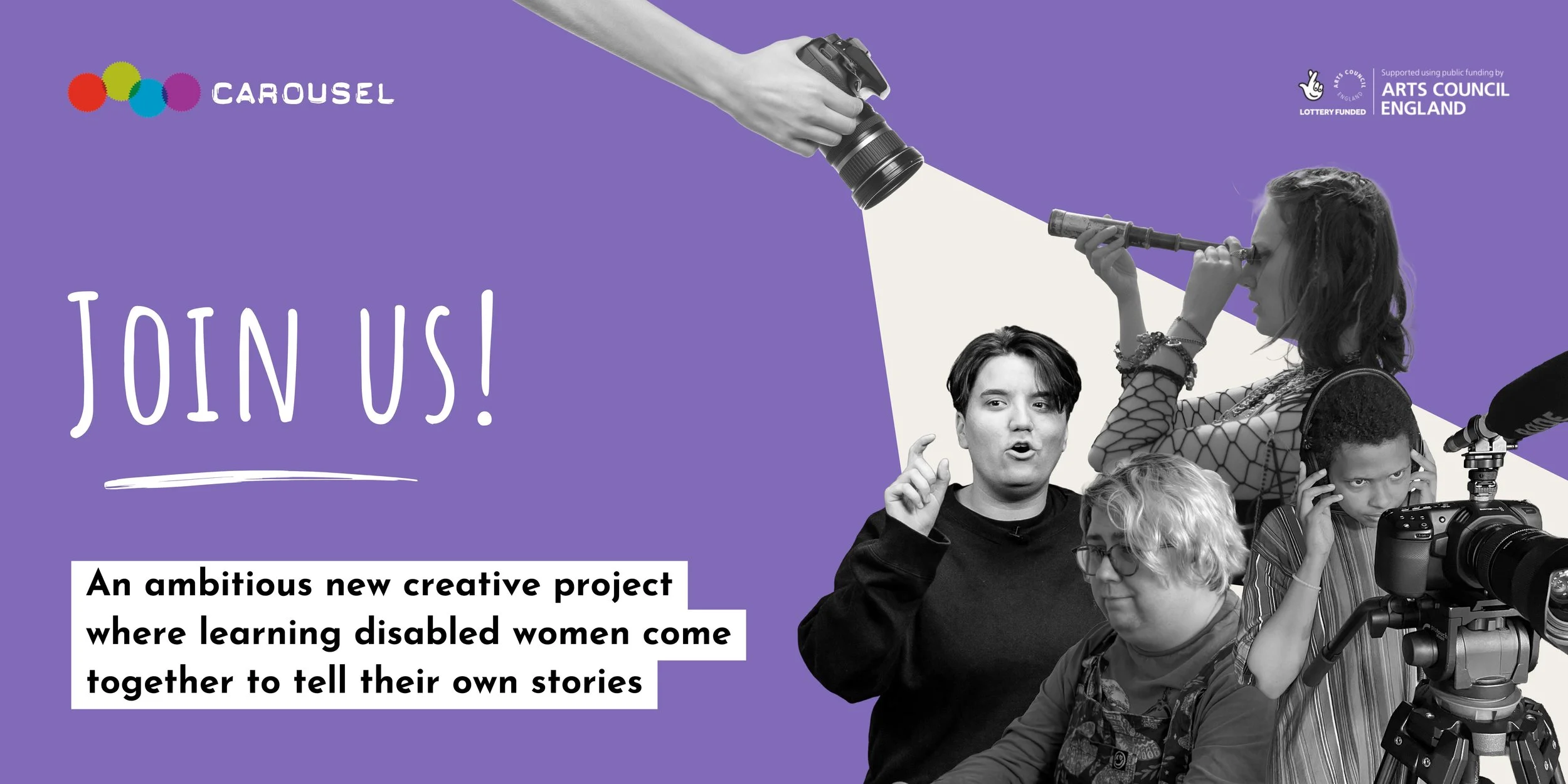 Black and white cutout images of women from Carousel's Media Team against a purple background. At the left is the Carousel logo, followed by text that says JOIN US An ambitious new creative project where learning disabled women come together'