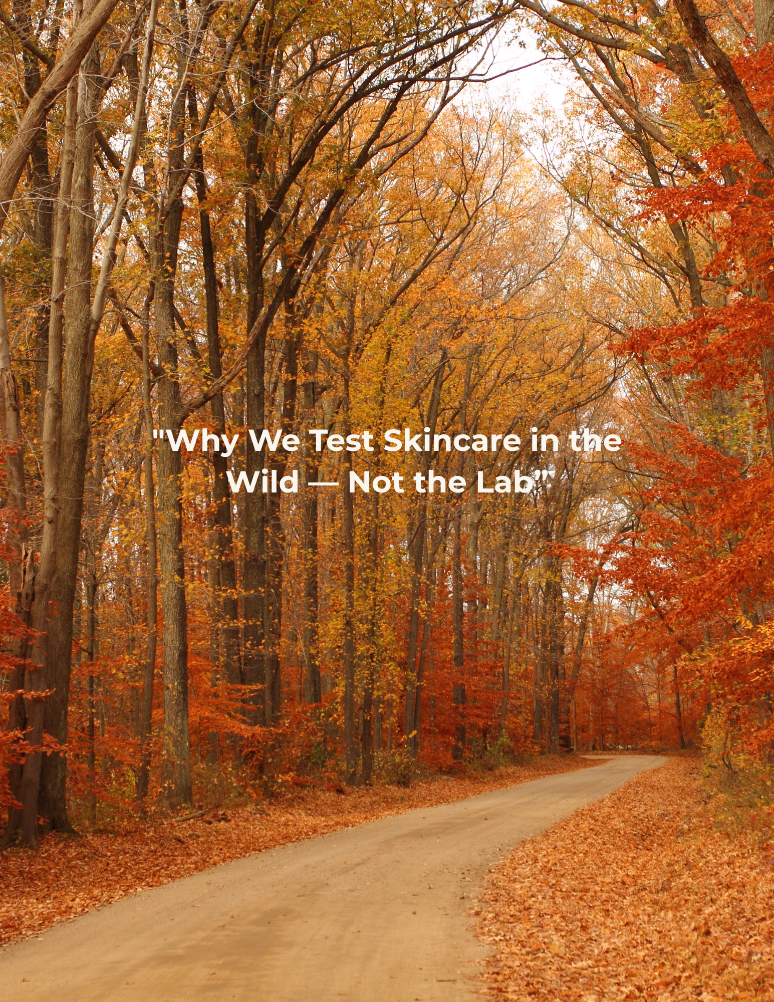 "Why We Test Skincare in the Wild — Not the Lab"