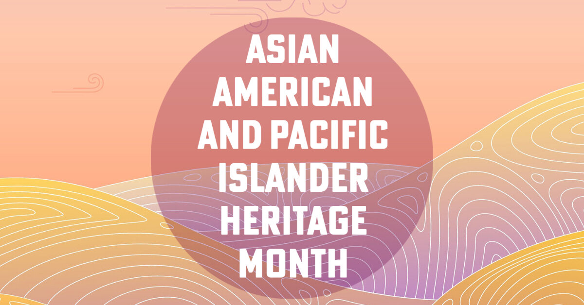 Asian American and Pacific Islander Heritage Month - May 2021