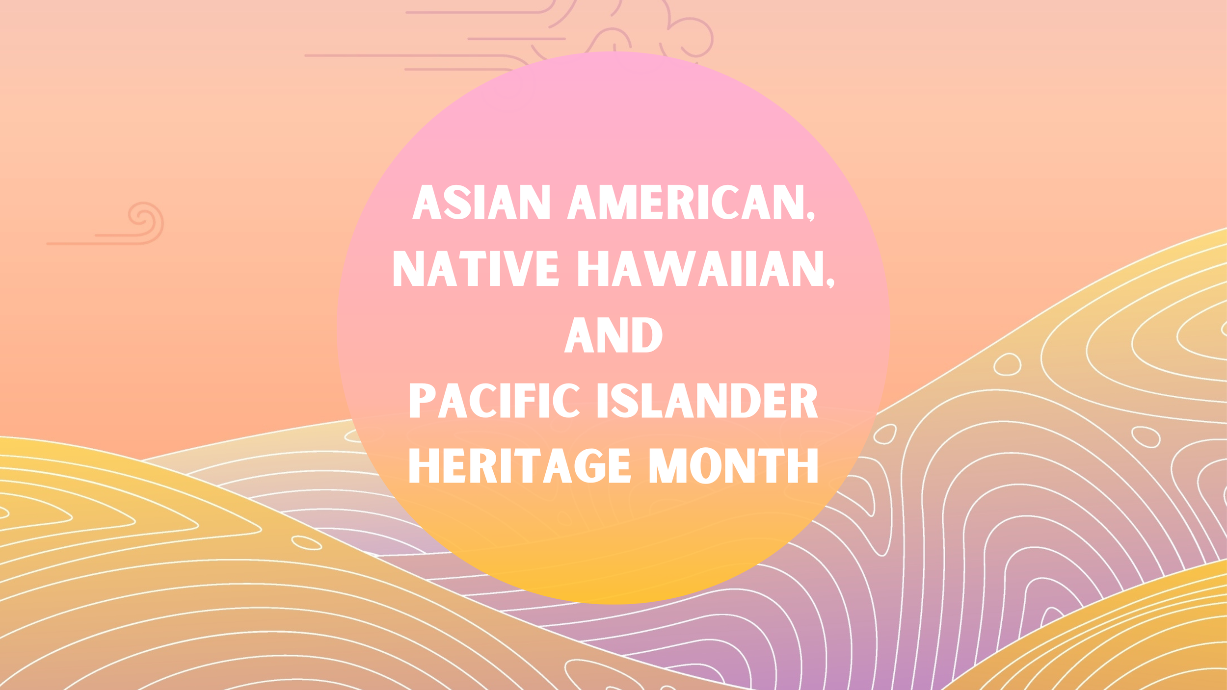 Asian American, Native Hawaiian, and Pacific Islander Heritage Month 