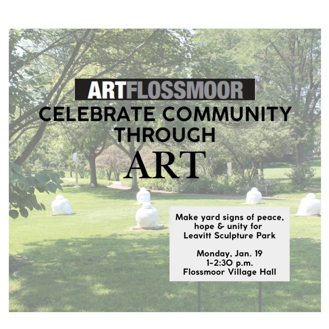 Still looking for a Dr. Martin Luther King, Jr. Day of Service Project for Monday? Join with the Flossmoor Public Art Commission from 1-2:30 p.m. at Flossmoor Village Hall to create yard signs of peace, love and unity to display among sculptures in L