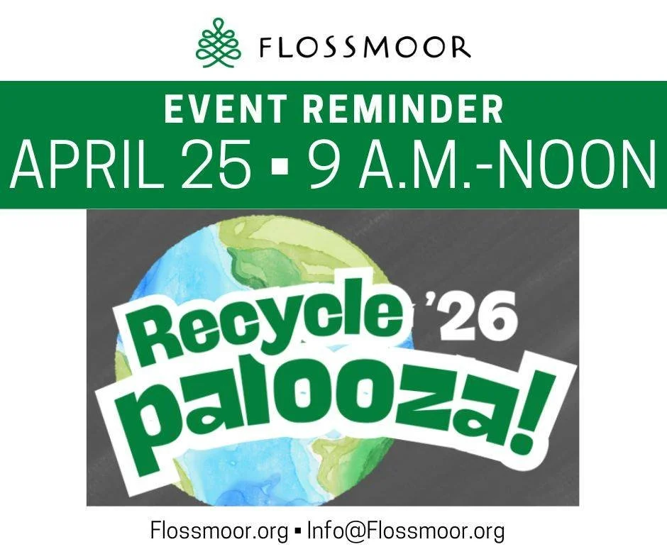 Greetings, Flossmoor! If the warm weather this past weekend had you cleaning out your garage, remember that Recyclepalooza is coming soon (Saturday, April 25), and it will be a good chance for you to keep some of those extra items you're ready to giv