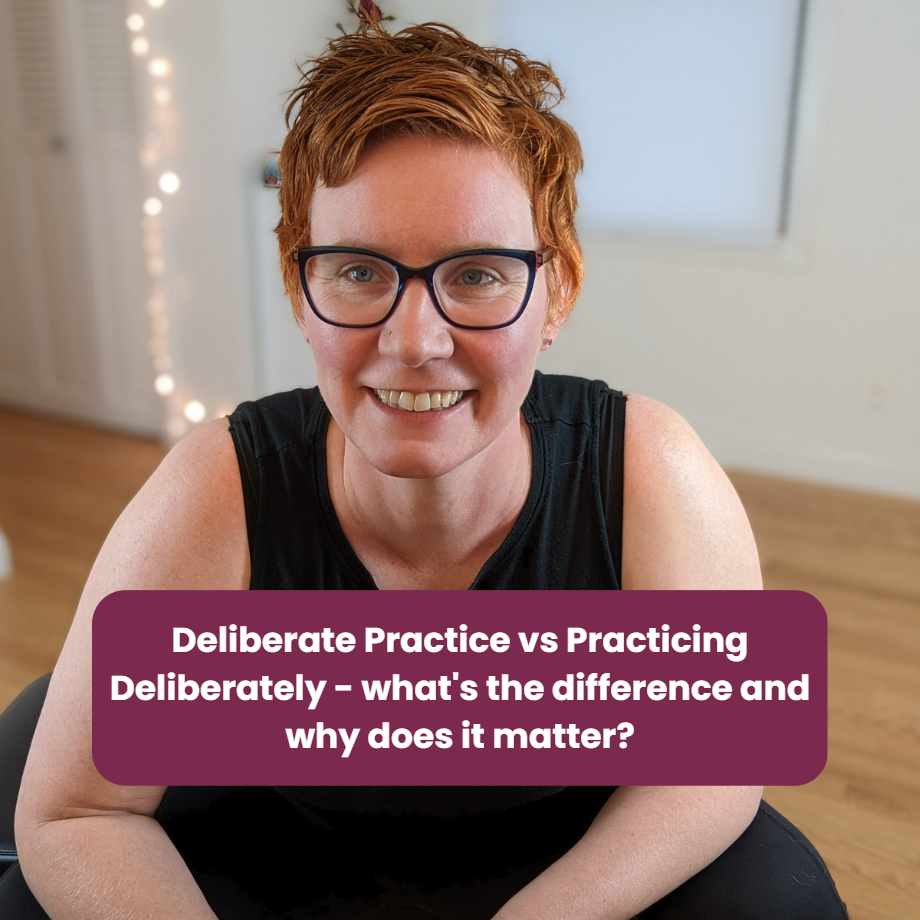 Deliberate Practice vs Practicing, Deliberately - what’s the difference and why does it matter?
