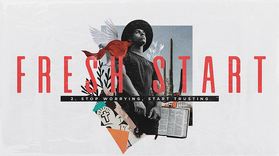 Fresh Start- Stop Worrying, Start Trusting