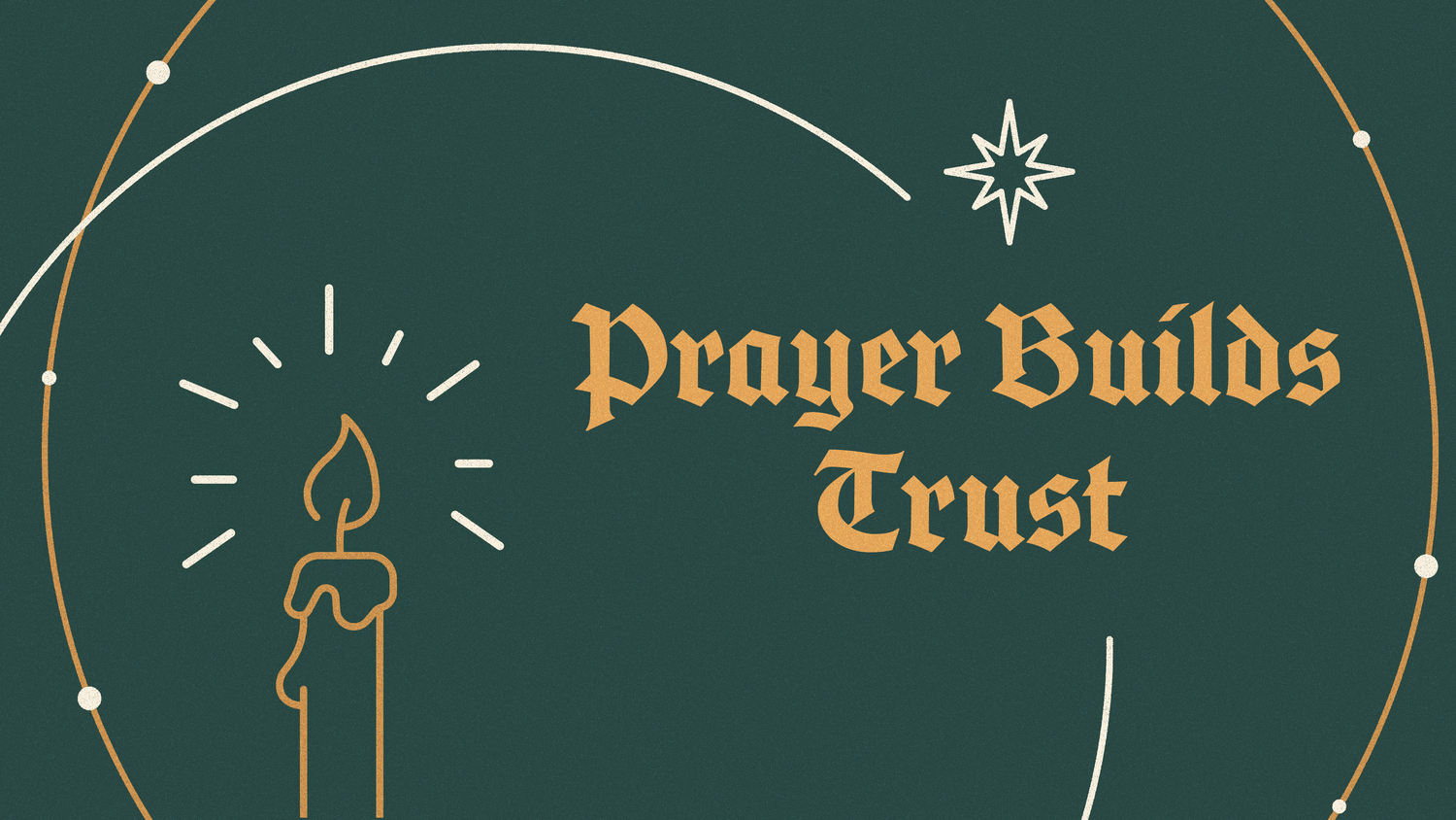 The Weary World Rejoices- Prayer Builds Trust