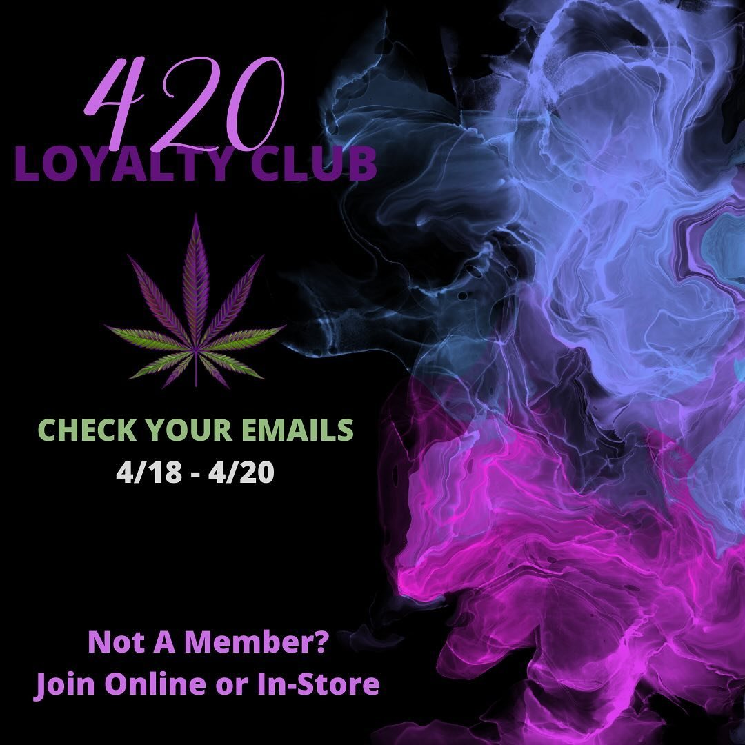 Check your emails for early access to our 420 offers.