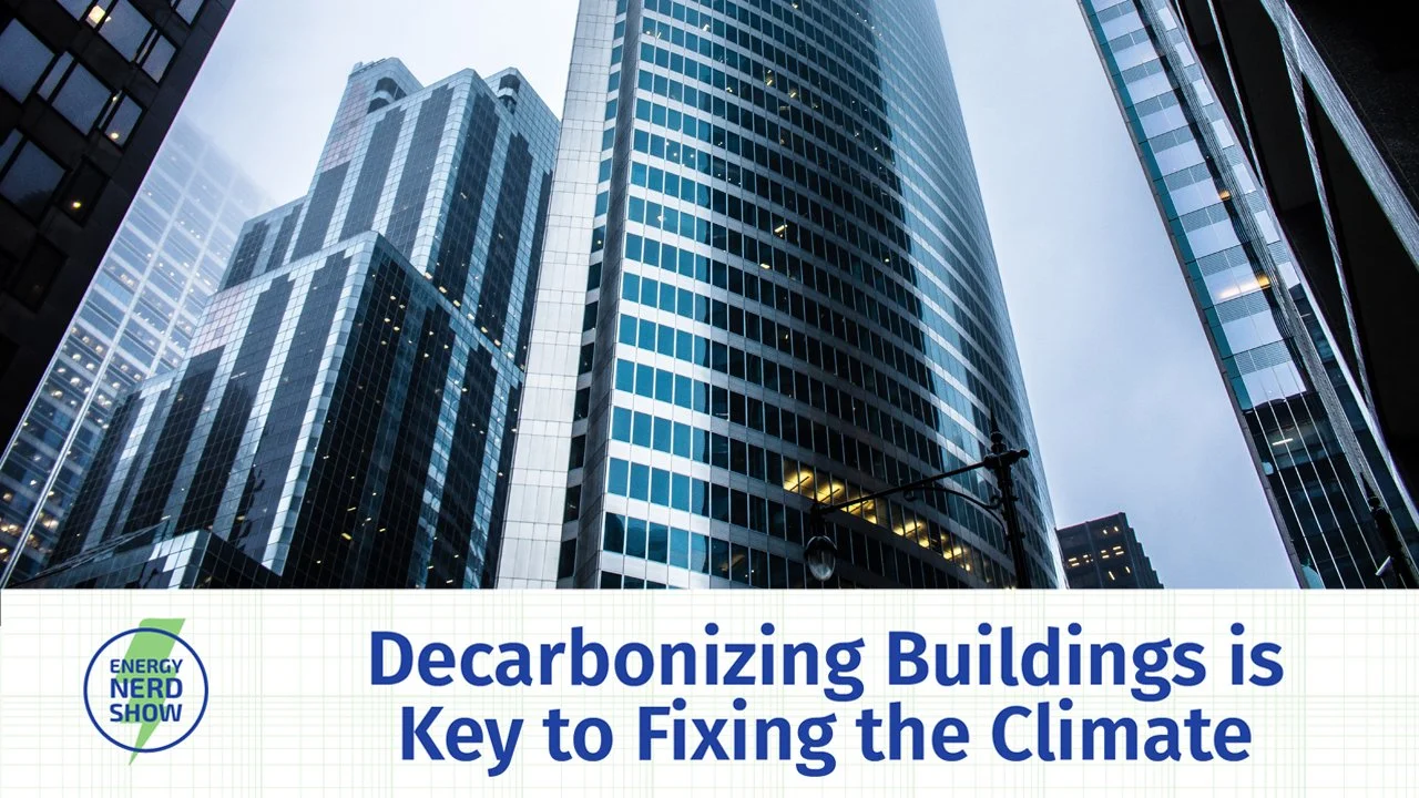 What the Experts Say About Buildings and Climate Change (They're Really Important!)(w/Bruce and Jeannie)