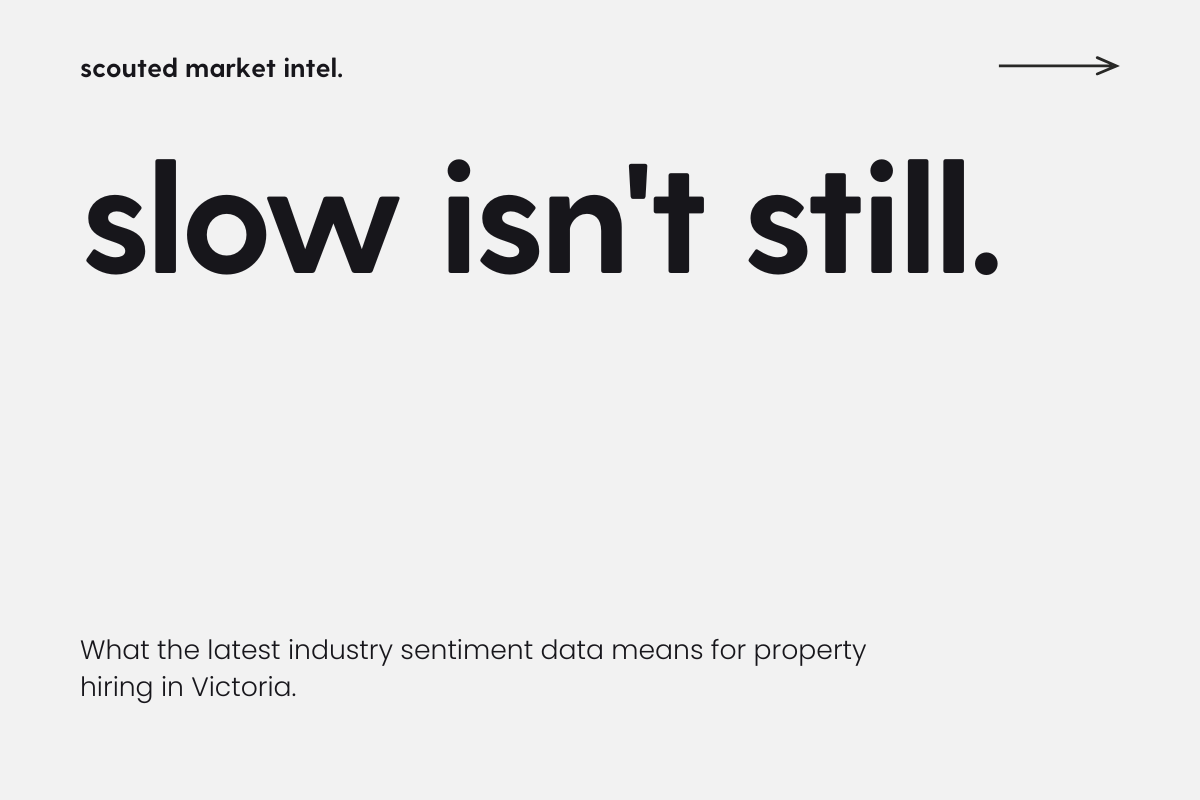 Slow isn't still: what the latest industry sentiment data means for property hiring in Victoria.