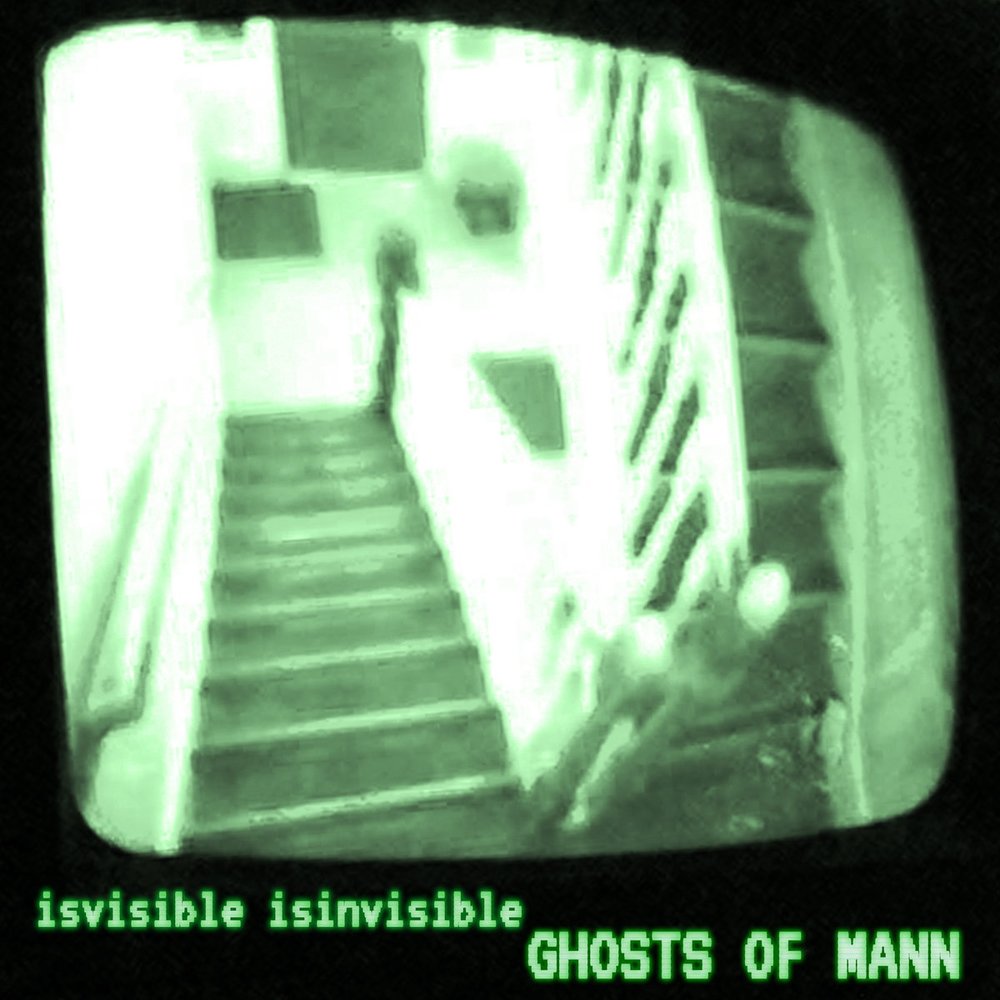 Isvisible Isinvisible, Ghosts of Mann
