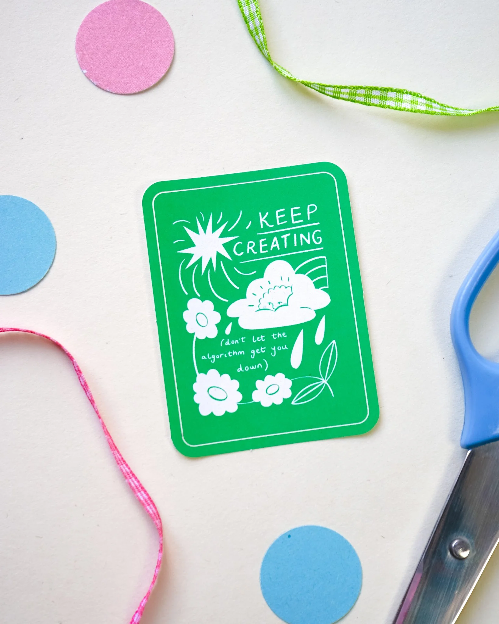 Keep Creating, Don't Let the Algorithm Get You Down Sticker