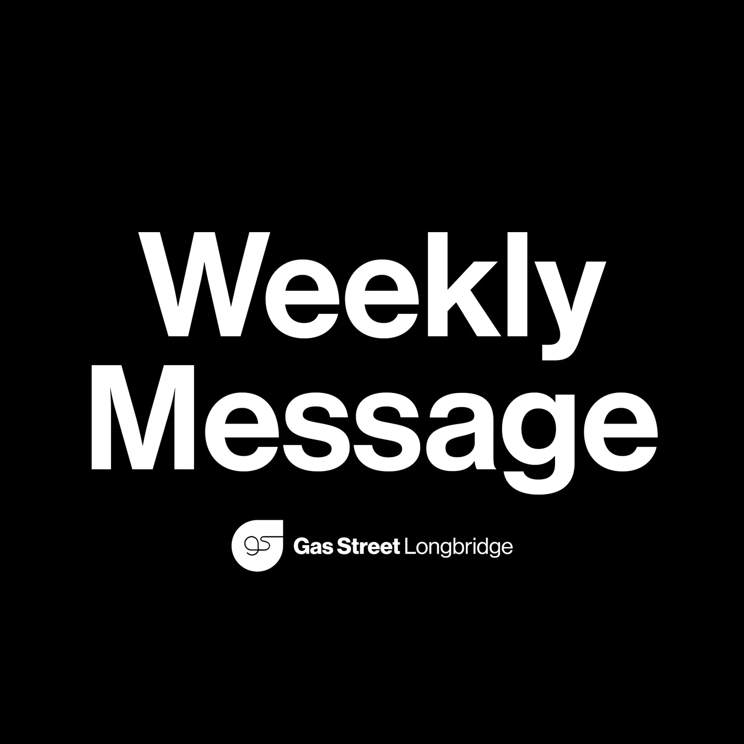 Gas Street Longbridge Weekly Message