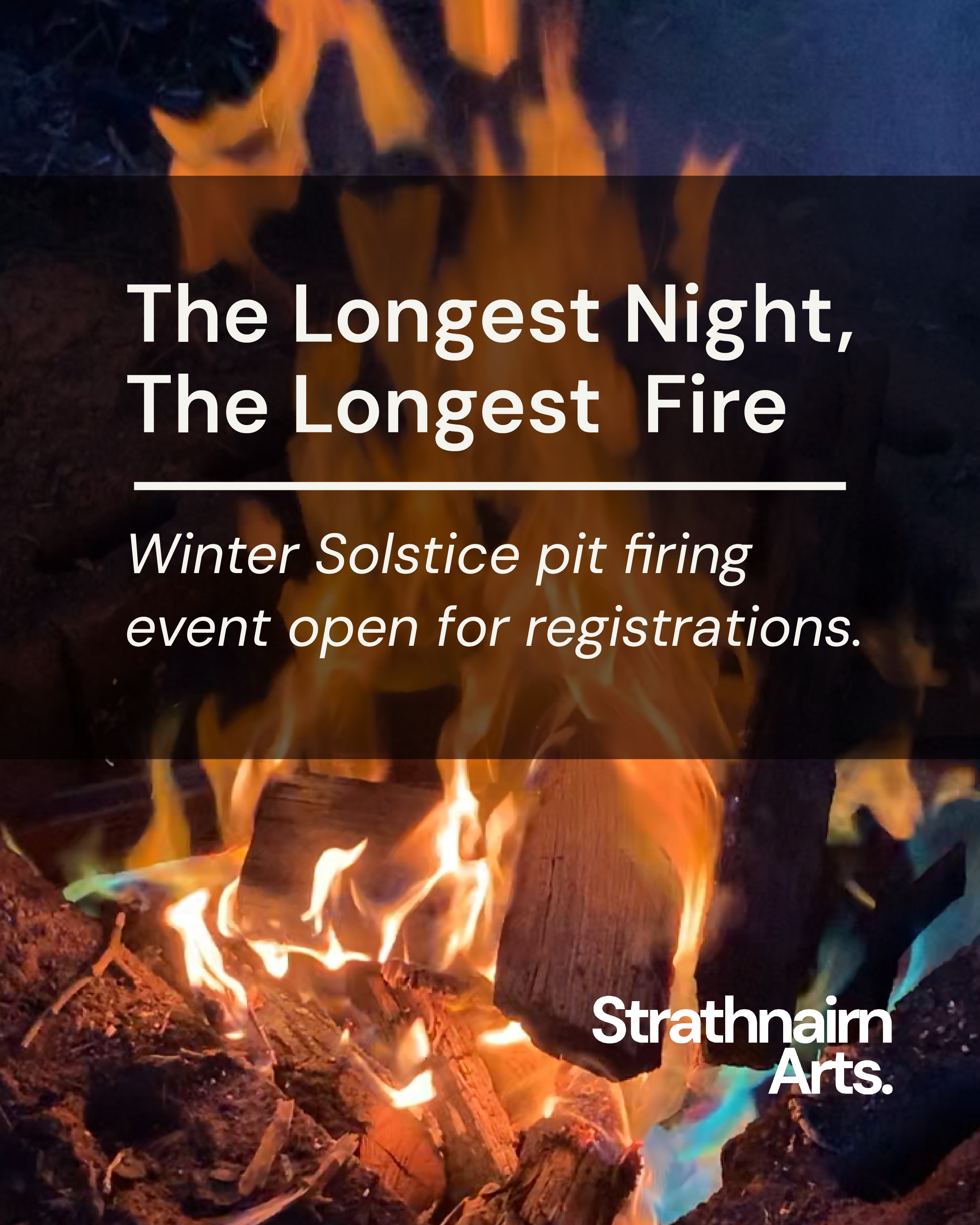 Orange fire with text over it that reads The Longest Night, The Longest Fire. Winter solstice pit firing event open for registrations 