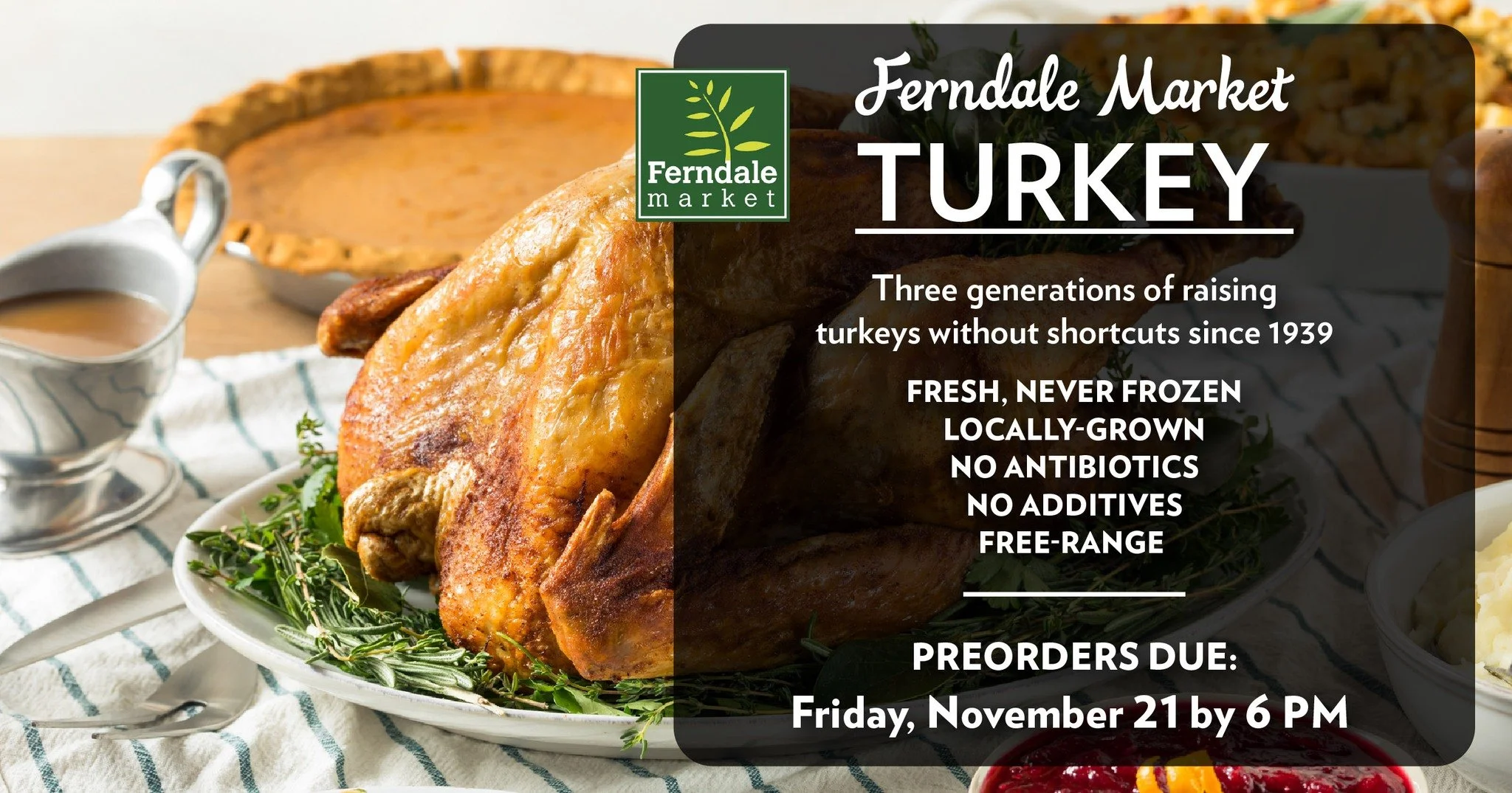 Fresh, local, and raised with care, your perfect Thanksgiving turkey is waiting! 
We’re proud to offer Ferndale Farms turkeys at People’s Food Co-op—additive-free and packed with flavor. 
Preorder by Nov 21 and bring local goodness