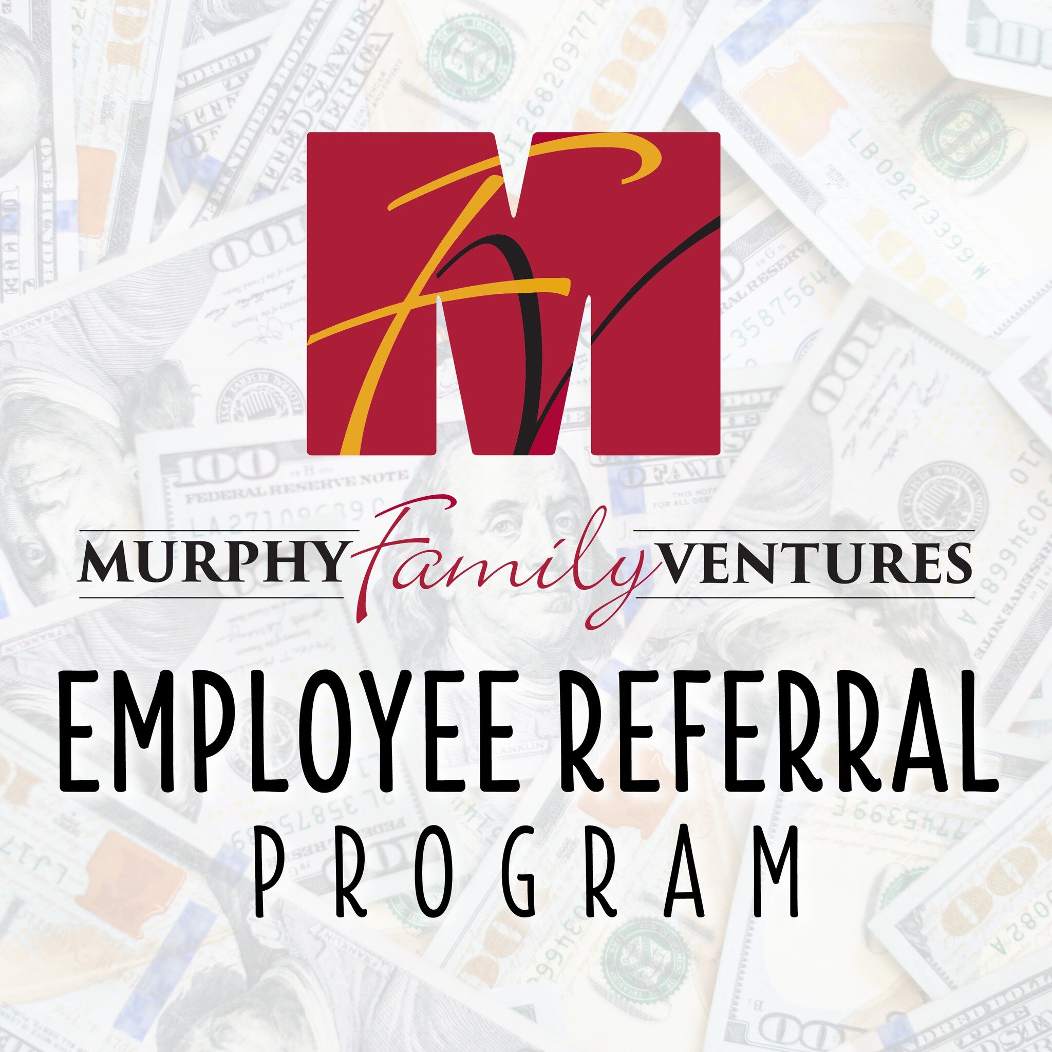 Employees, refer a friend today and you could receive a referral bonus of up to $600! Want to learn more? Visit www.murphyfamilyventures.com/mymfv.