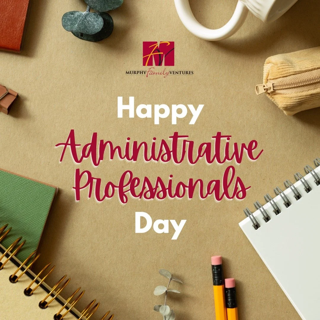 Happy Administrative Professionals Day from Murphy Family Ventures. 

Your organization, support, and attention to detail keep our teams aligned and on track each day. The work you do ensures tasks don't fall through the cracks, and we&rsquo;re truly