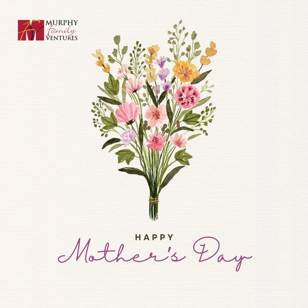 Happy Mother&rsquo;s Day from Murphy Family Ventures. Today, we recognize the dedication, resilience, and care that all mothers and mother figures bring to their families, workplaces, and communities every day. Your impact is meaningful and lasting, 