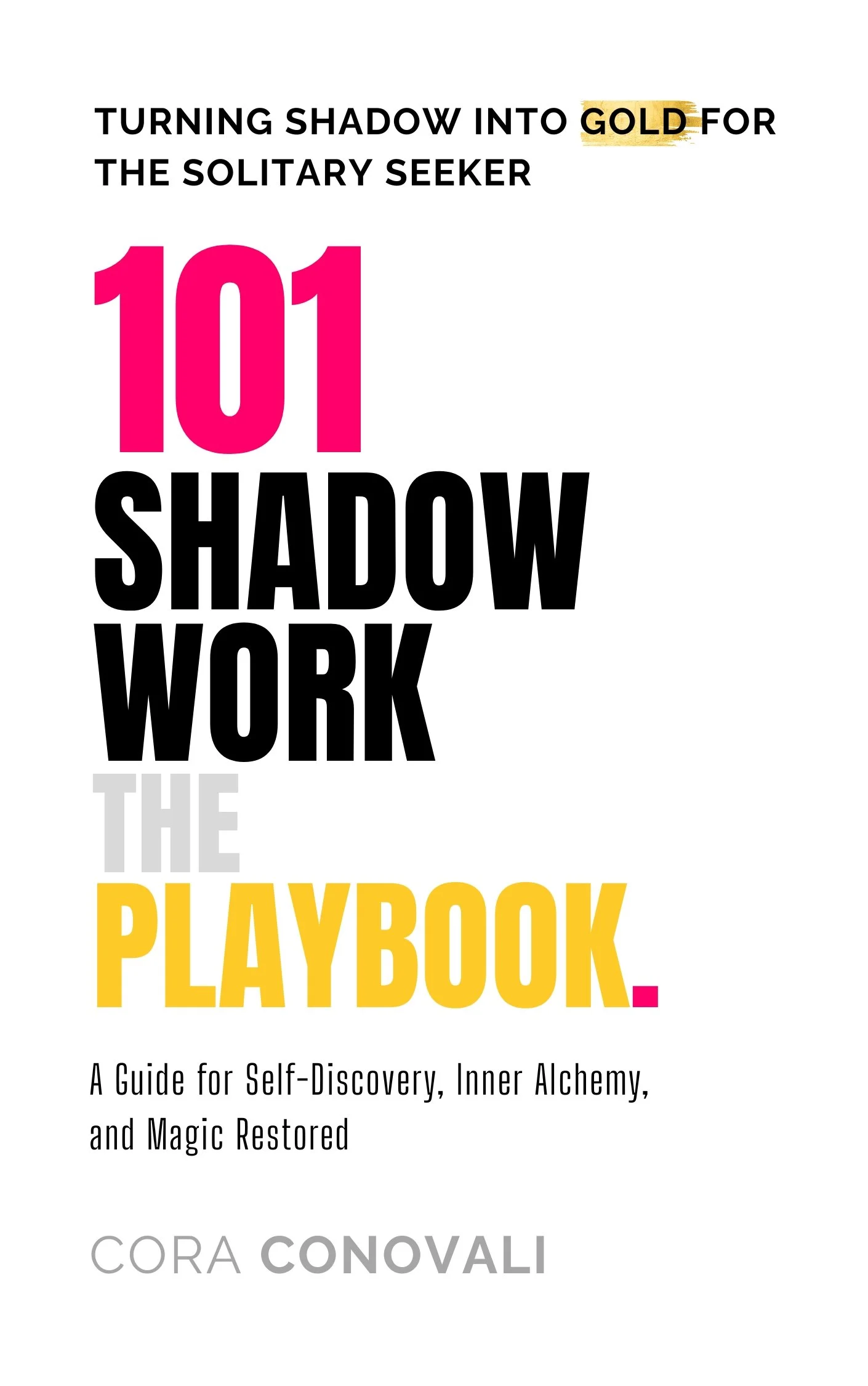 Cover of the book titled 'Turning Shadow into Gold for the Solitary Seeker: 101 Shadow Work The Playbook' by Cora Convali, featuring a white background with bold text in pink, black, gray, and yellow.
