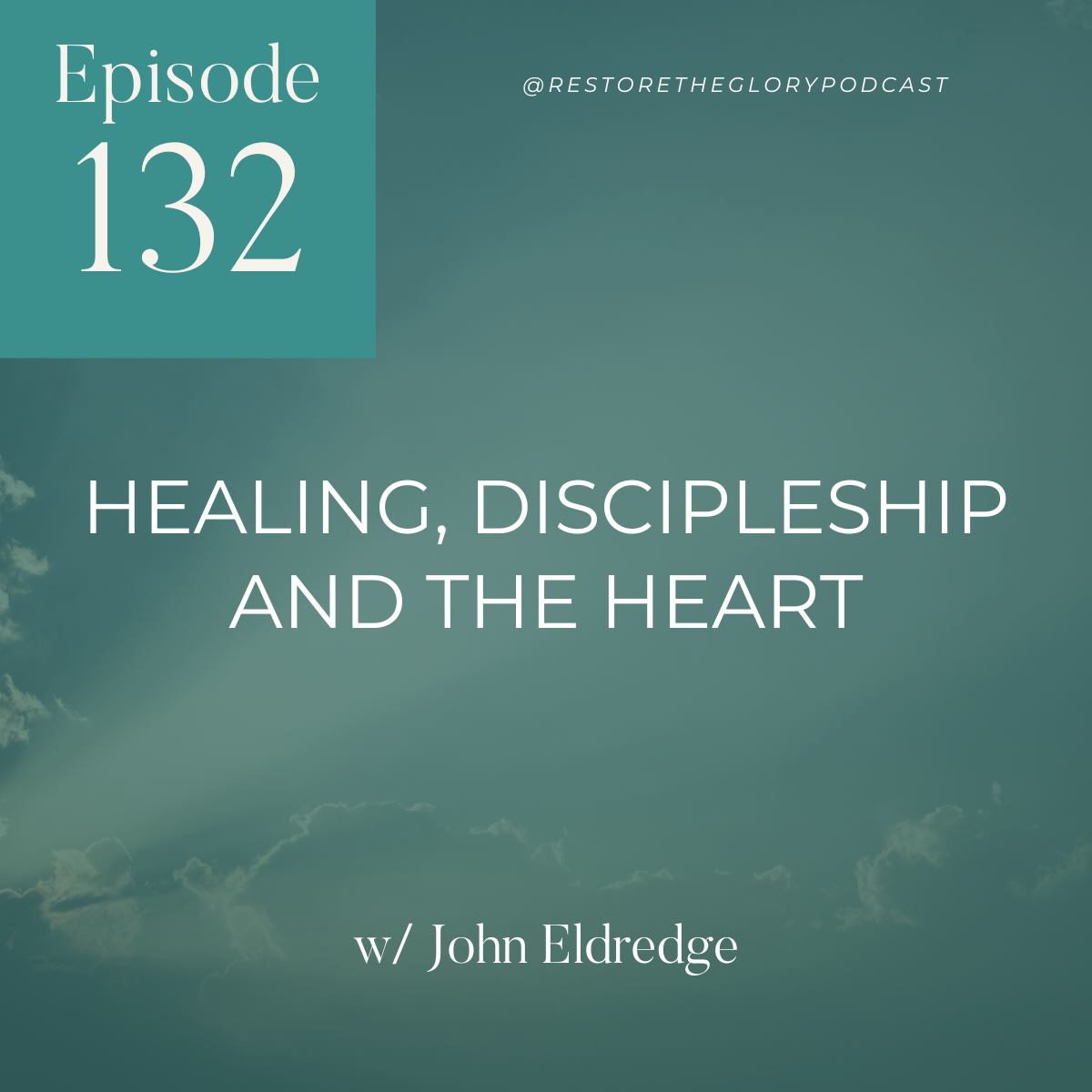 Episode 132: Healing, Discipleship and the Heart w/ John Eldredge