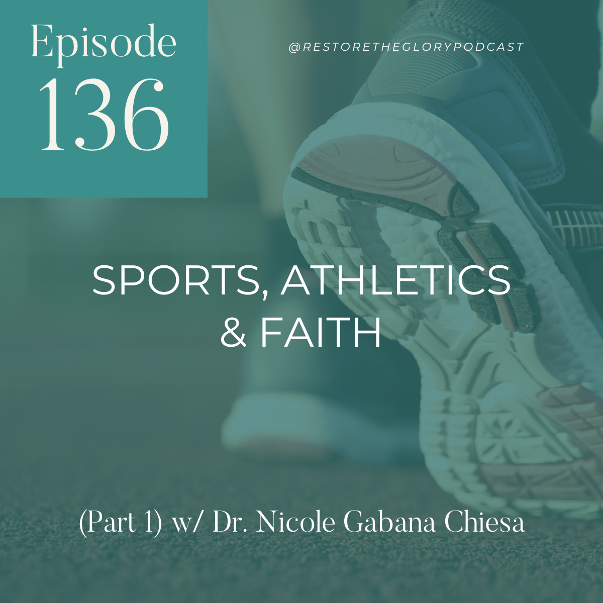 Episode 136: Sports, Athletics & Faith (Part 1) w/ Dr. Nicole Gabana Chiesa