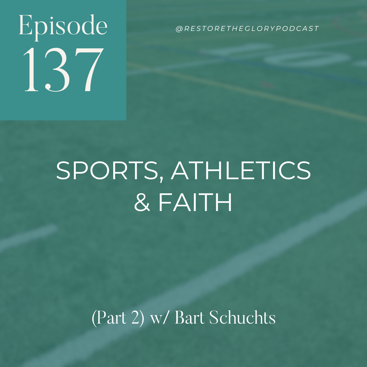 Episode 137: Sports, Athletics & Faith (Part 2) w/ Bart Schuchts