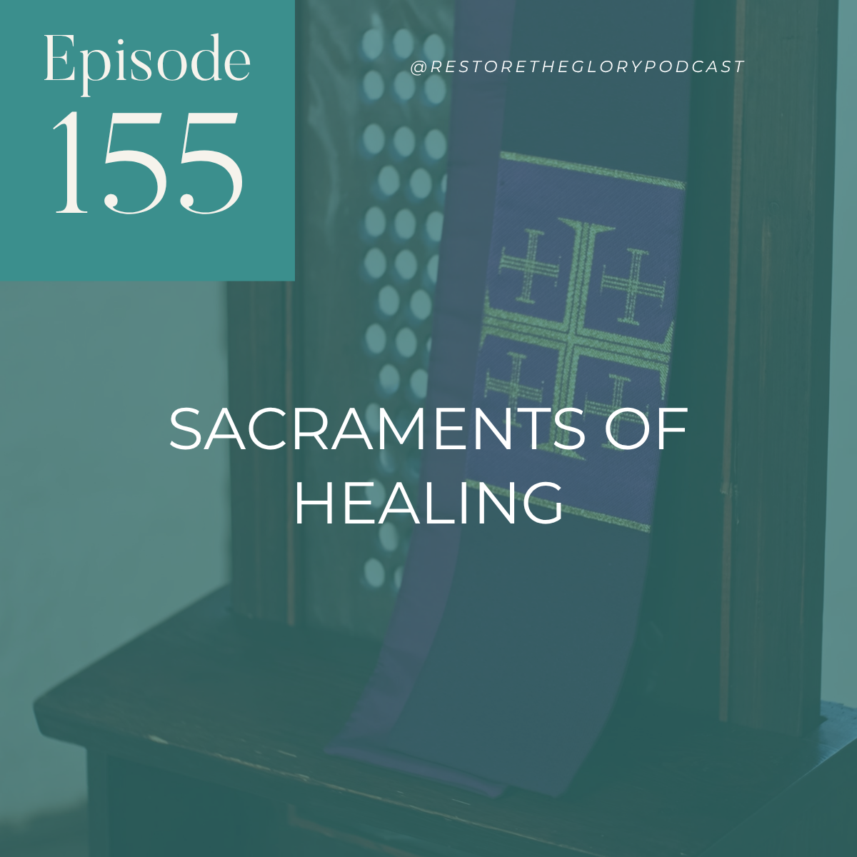 Episode 155: Sacraments of Healing