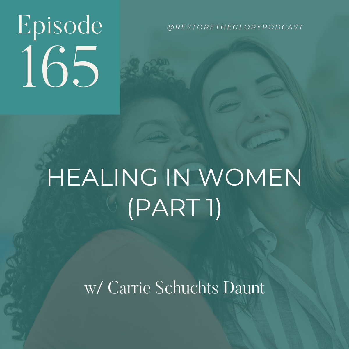 Episode 165: Healing in Women (Part 1) w/ Carrie Schuchts Daunt