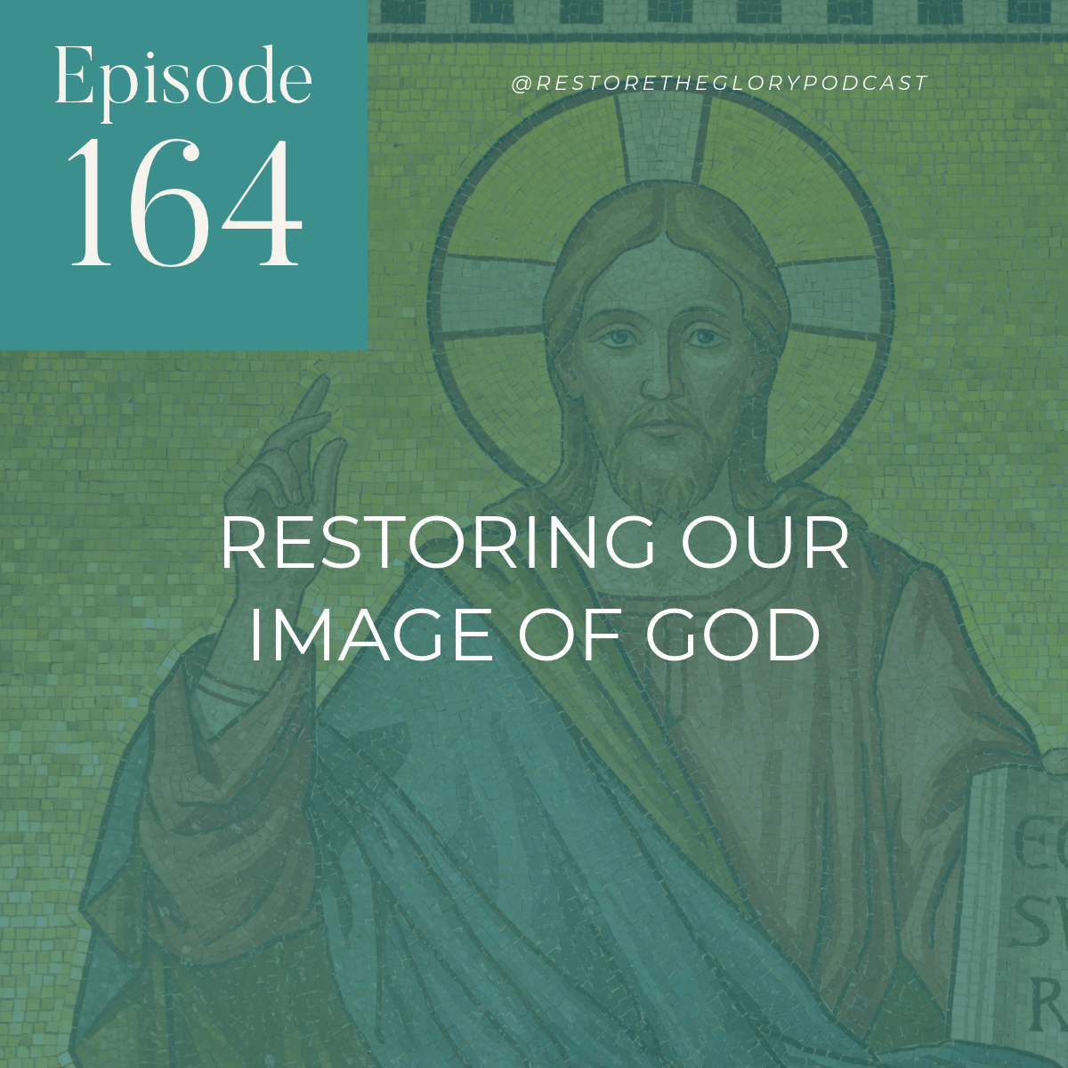 Mosaic of Christ the King with text indicating this is episode 164 titled restoring our image of God