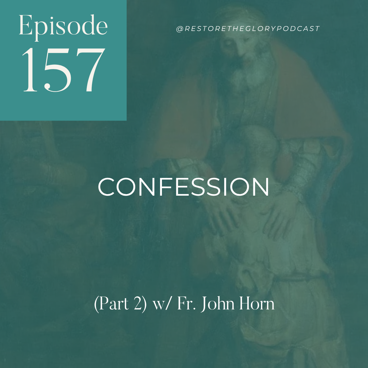 Episode 157: Confession (Part 2) w/ Fr. John Horn