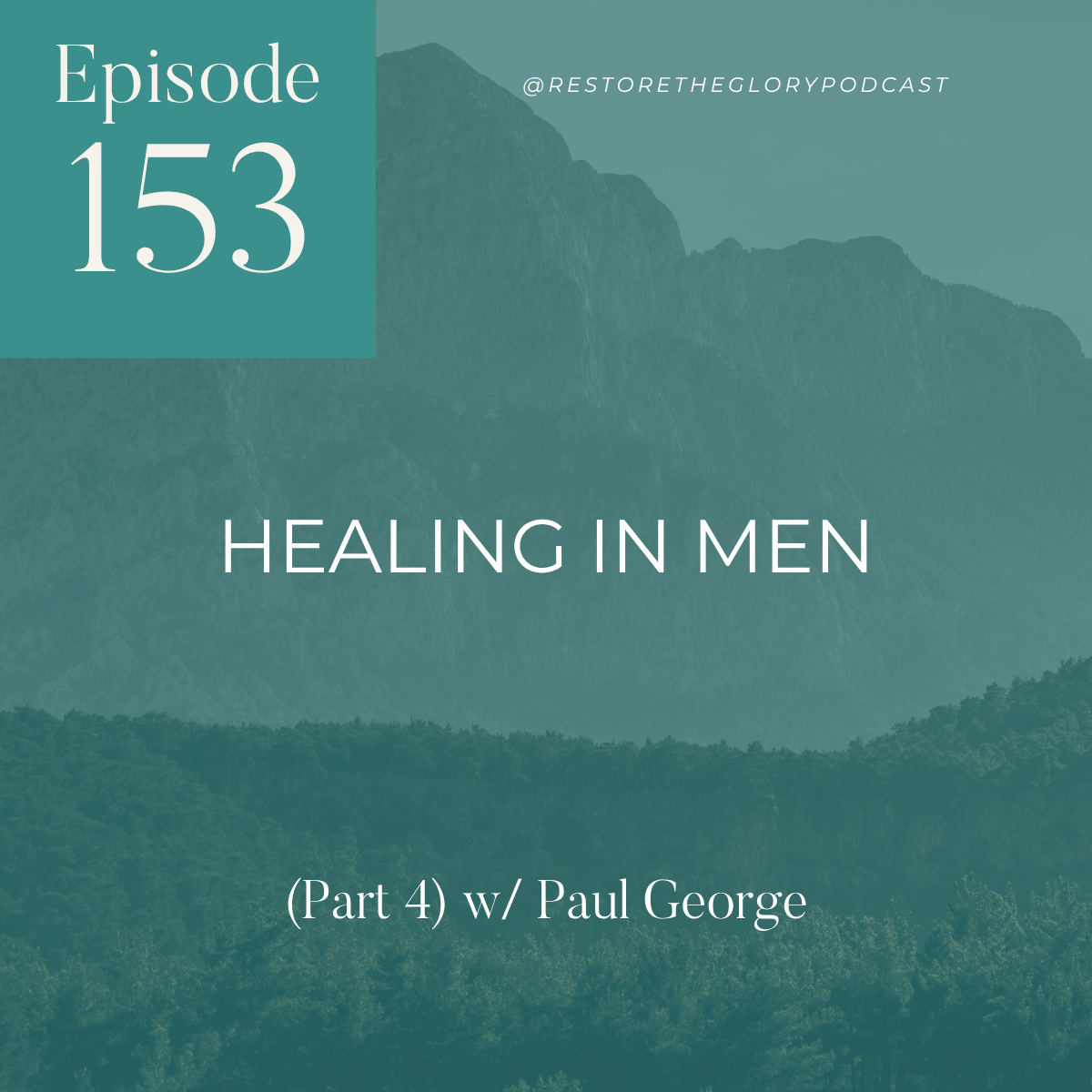Episode 153: Healing In Men (Part 4) w/ Paul George