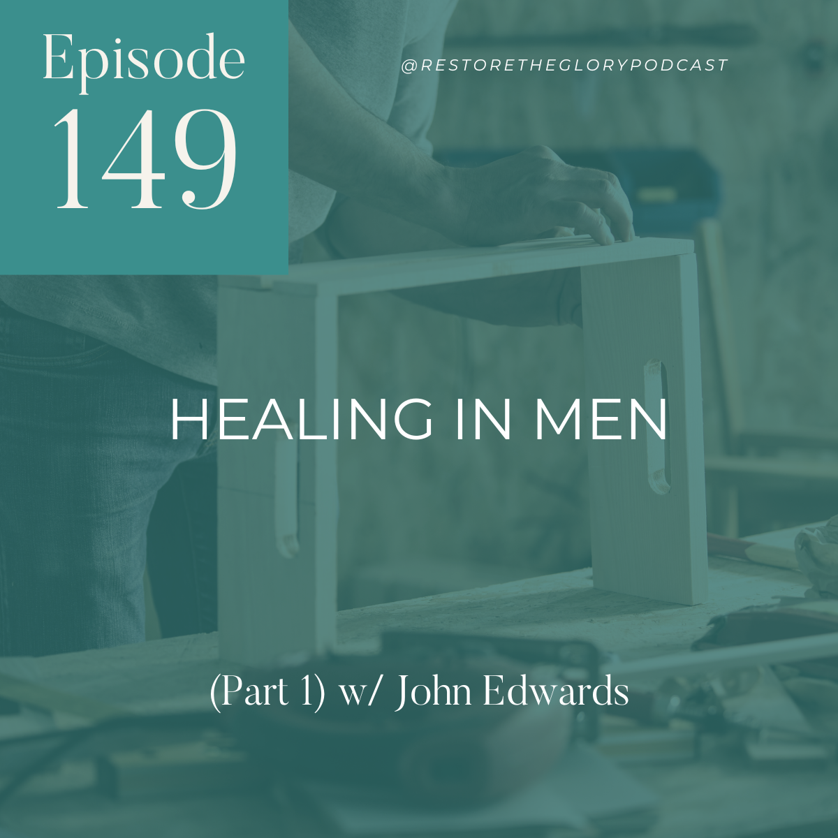 Episode 149: Healing In Men (Part 1) w/ John Edwards