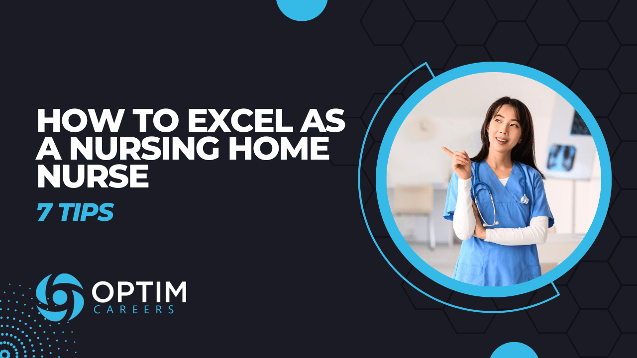 How to Excel as a Nursing Home Nurse: 7 Tips to Succeed in This Career