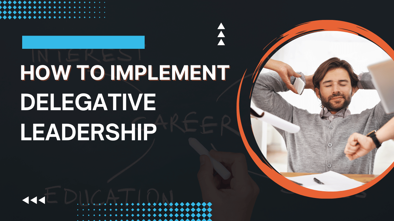 What Is Delegative Leadership [And How to Implement It] — Optim Careers