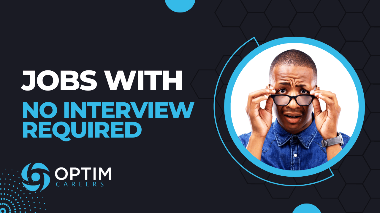 Jobs That Require No Interview — Optim Careers