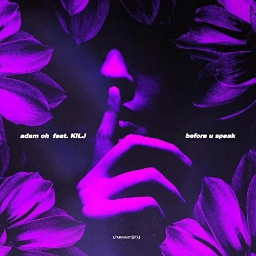 Adam Oh - before u speak (feat. KILJ)