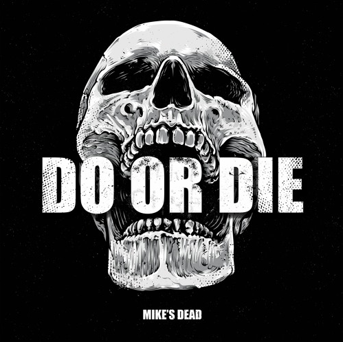 Mike’s Dead - Do Or Die