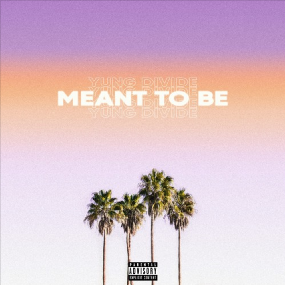 Yung Divide - “Meant To Be”