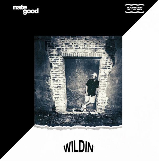Nate Good &amp; Banger Of The Day - Wildin’