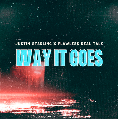 Justin Starling - Way it Goes (feat. Flawless Real Talk)