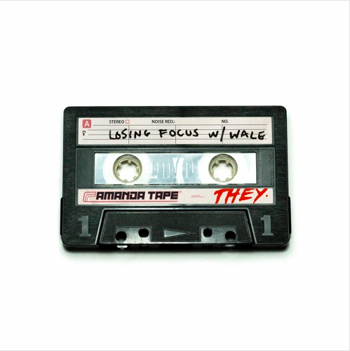 THEY. - Losing Focus (with Wale)