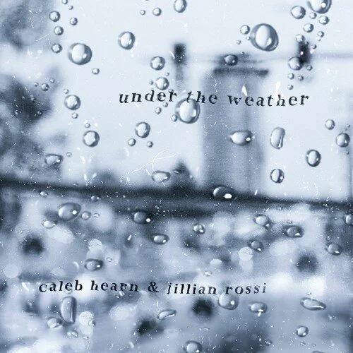 Jillian Rossi &amp; Caleb Hearn - under the weather