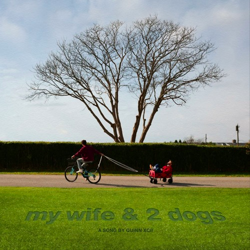 Quinn XCII - My Wife &amp; 2 Dogs