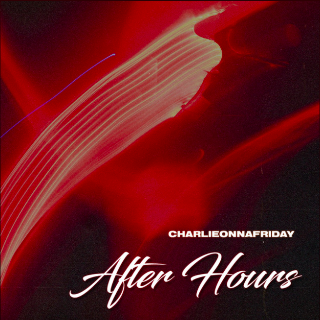 Charlieonnafriday - After Hours