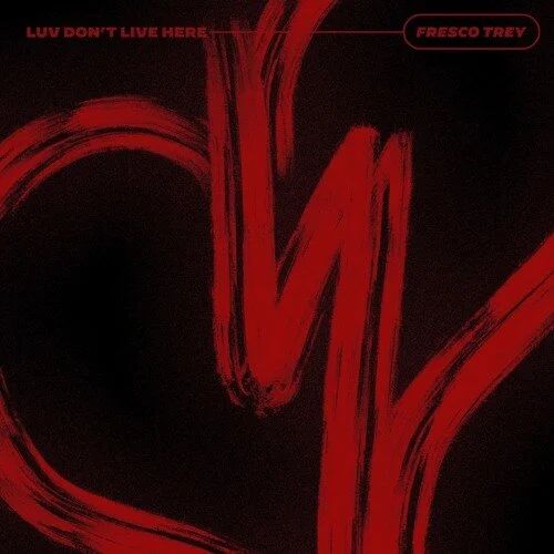 Fresco Trey - Luv Don’t Live Here