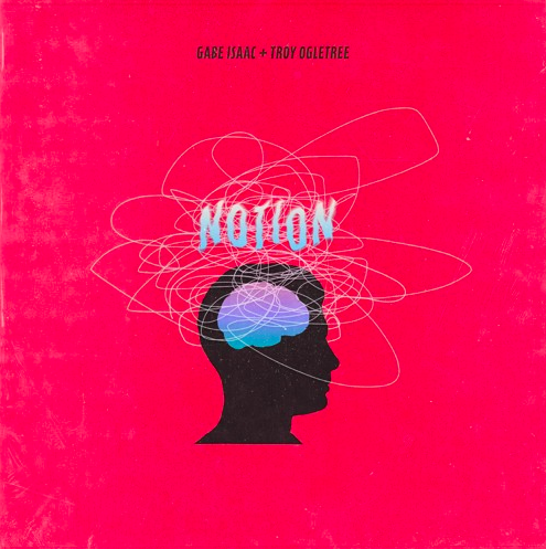 GABE ISAAC &amp; Troy Ogletree - Notion