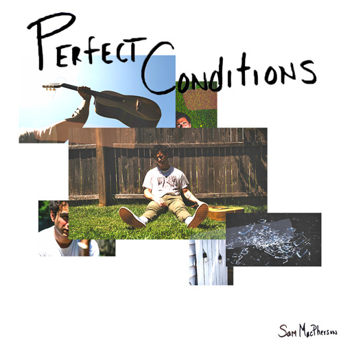 ‘Perfect Conditions’ by Sam MacPherson is an Intimate, Relatable, and Soothing Listen