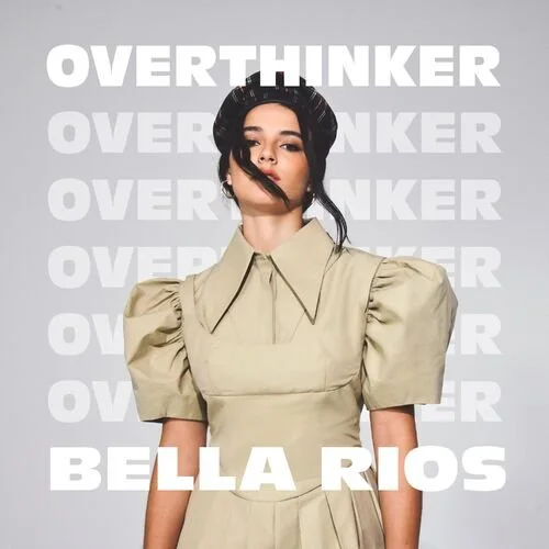 Stop Being an “Overthinker” &amp; Go Stream Bella Rios Latest Song