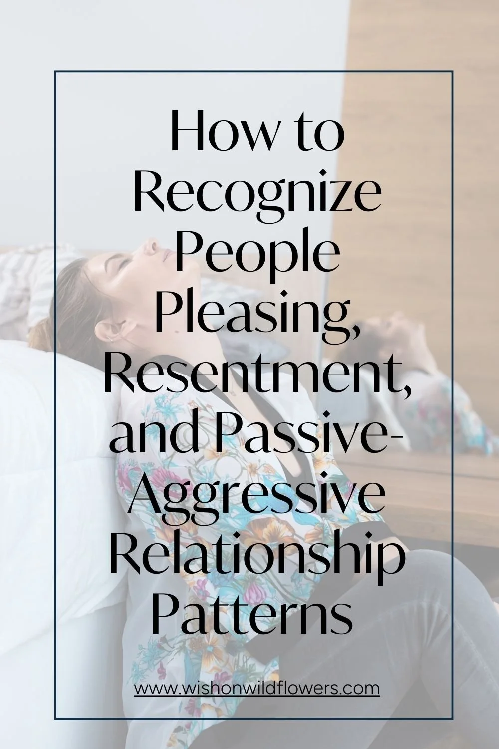 How to Recognize People Pleasing, Resentment, and Passive-Aggressive Relationship Patterns