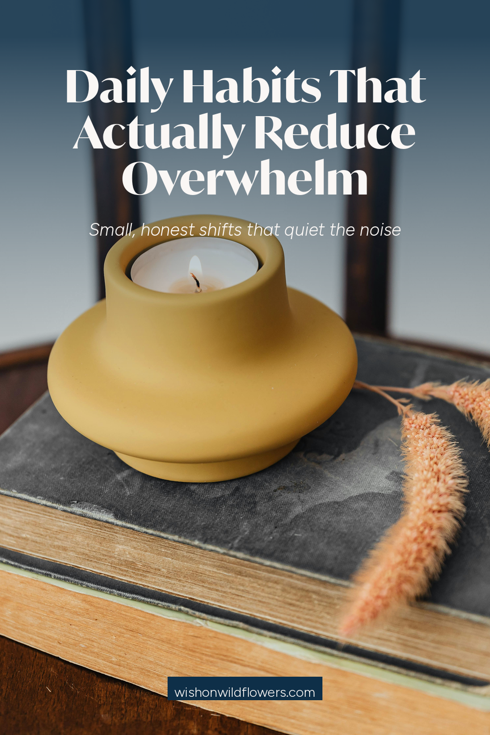Daily Habits That Actually Reduce Overwhelm 