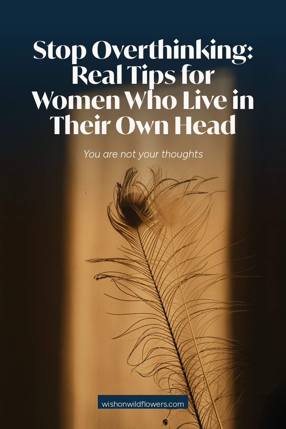 Stop Overthinking: Real Tips for Women Who Live in Their Own Head